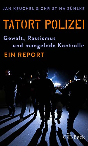 Tatort Polizei: Gewalt, Rassismus und mangelnde Kontrolle (Beck Paperback)