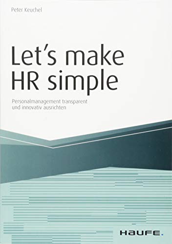 Let's make HR simple: Personalmanagement transparent und innovativ ausrichten (Haufe Fachbuch)