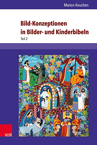 Bild-Konzeptionen in Bilder- und Kinderbibeln: Die historischen Anfänge und ihre Wiederentdeckung in der Gegenwart (Arbeiten zur Religionspädagogik (ARP))