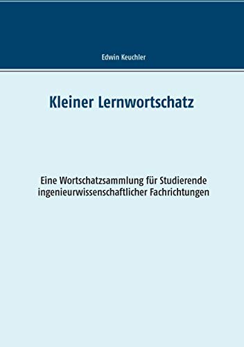 Kleiner Lernwortschatz Technisches Englisch: Eine Wortschatzsammlung für Studierende ingenieurwissenschaftlicher Fachrichtungen