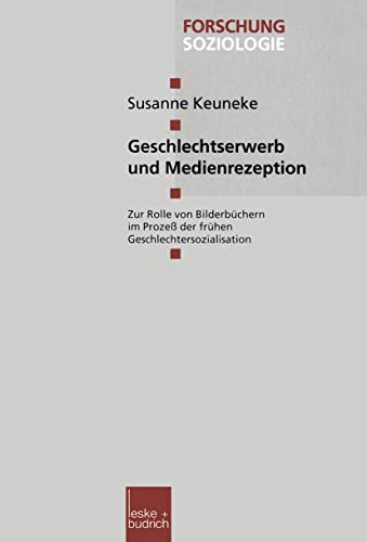 Geschlechtserwerb und Medienrezeption: Zur Rolle von Bilderbüchern im Prozeß der frühen Geschlechtersozialisation (Forschung Soziologie, 38, Band 38) von VS Verlag für Sozialwissenschaften