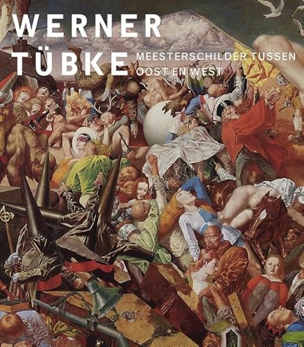 Werner Tübke: Meesterschilder tussen Oost en West von Waanders Uitgevers