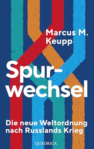 Spurwechsel: Die neue Weltordnung nach Russlands Krieg Spurwechsel: Die neue Weltordnung nach Russlands Krieg von Quadriga