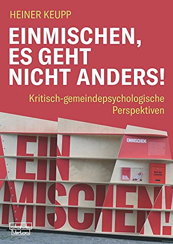 Einmischen, es geht nicht anders!: Kritisch-gemeindepsychologische Perspektiven Einmischen, es geht nicht anders!: Kritisch-gemeindepsychologische Perspektiven