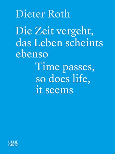 Dieter Roth: Die Zeit vergeht, das Leben scheints ebenso. Time passes, so does life, it seems. (Zeitgenössische Kunst)