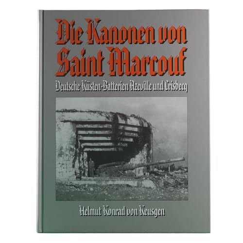 Die Kanonen von Saint Marcouf: Deutsche Küstenbatterien Azeville und Crisbecq