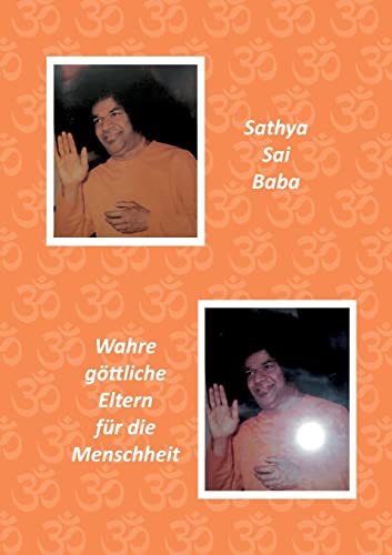 Sathya Sai Baba: Wahre göttliche Eltern für die Menschheit Sathya Sai Baba: Wahre göttliche Eltern für die Menschheit