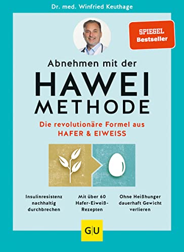 Abnehmen mit der HAWEI-Methode: Die revolutionäre Formel aus Hafer & Eiweiß (GU Ernährungsmedizin)