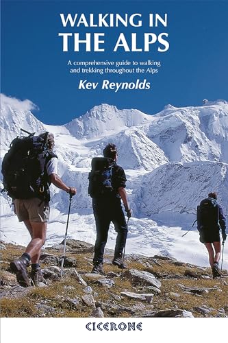 Walking in the Alps: A comprehensive guide to walking and trekking throughout the Alps (Cicerone guidebooks)