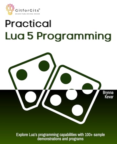 Practical Lua 5 Programming: Explore Lua’s programming capabilities with 100+ sample demonstrations and programs Practical Lua 5 Programming: Explore Lua’s programming capabilities with 100+ sample demonstrations and programs von GitforGits