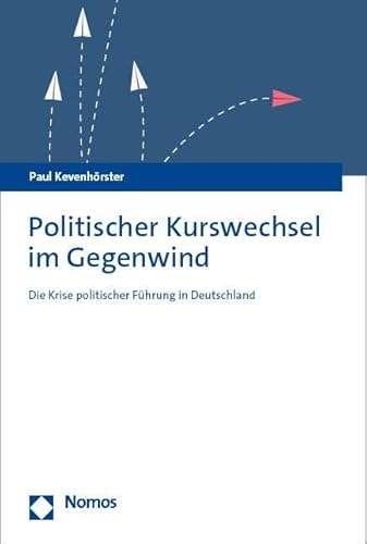 Politischer Kurswechsel im Gegenwind: Die Krise politischer Führung in Deutschland