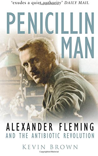 Penicillin Man: Alexander Fleming And The Anitbiotic Revolution: Alexander Fleming and the Antibiotic Revolution von The History Press