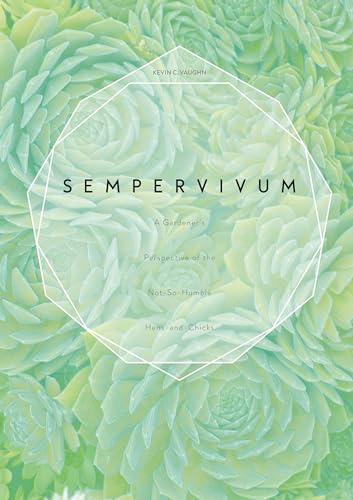 Sempervivum: A Gardener's Perspective of the Not-So-Humble Hens-and-Chickens: A Gardener's Perspective of the Not-So-Humble Hens-and-Chicks von Schiffer Publishing