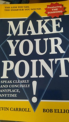 Make Your Point!: Speak Clearly And Concisely Anyplace, Anytime von Carroll Communications