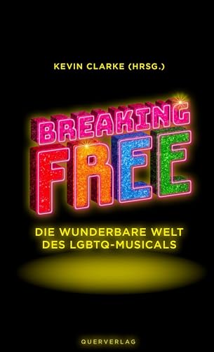 Breaking Free: Die wunderbare Welt des LGBTQ-Musicals von Querverlag