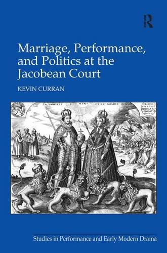 Marriage, Performance, and Politics at the Jacobean Court (Studies in Performance and Early Modern Drama) von ROUTLEDGE