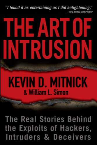 The Art of Intrusion: The Real Stories Behind the Exploits of Hackers, Intruders and Deceivers: The Real Stories Behind the Exploits of Hackers, Intruders & Deceivers