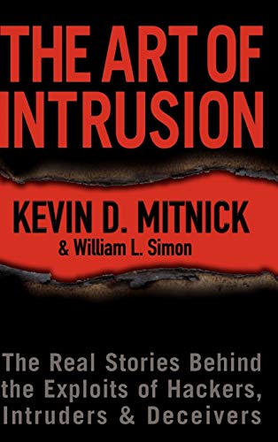 The Art Of Intrusion: The Real Stories Behind The Exploits Of Hackers, Intruders, & Deceivers