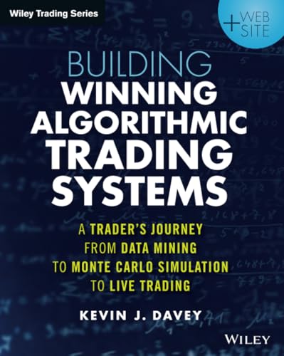 Building Winning Algorithmic Trading Systems + Website: A Trader's Journey From Data Mining to MonteCarlo Simulation to Live Trading (Wiley Trading)