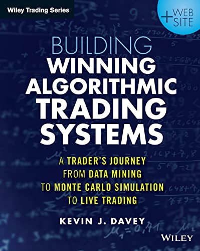 Building Winning Algorithmic Trading Systems + Website: A Trader's Journey From Data Mining to MonteCarlo Simulation to Live Trading: A Trader's ... to Live Trading. + Website (Wiley Trading)