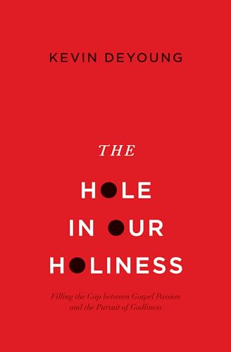 The Hole in Our Holiness: Filling the Gap between Gospel Passion and the Pursuit of Godliness The Hole in Our Holiness: Filling the Gap between Gospel Passion and the Pursuit of Godliness von Crossway Books