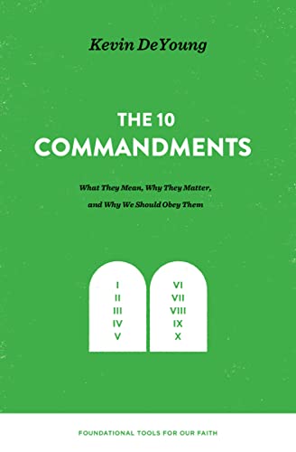 The Ten Commandments: What They Mean, Why They Matter, and Why We Should Obey Them (Foundational Tools for Our Faith) von Crossway Books