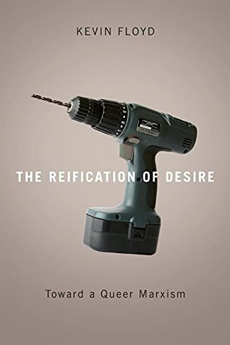 The Reification of Desire: Toward a Queer Marxism von University of Minnesota Press