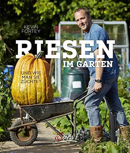 Riesen im Garten: und wie man sie züchtet
