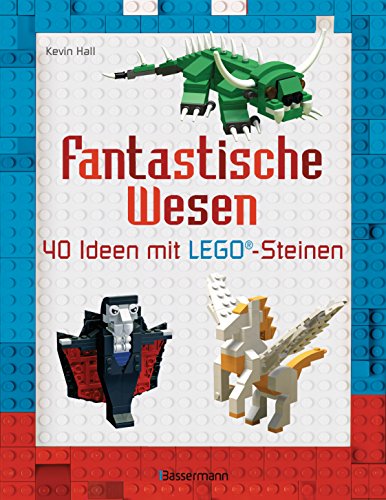 Fantastische Wesen: 40 Ideen mit LEGO®-Steinen