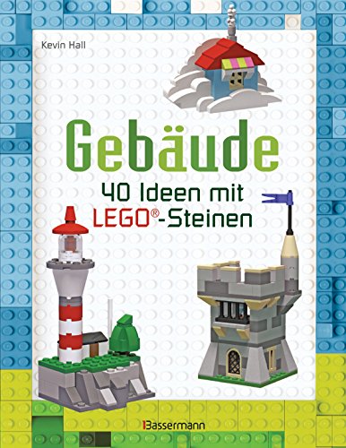 Gebäude: 40 Ideen mit LEGO®-Steinen von Bassermann, Edition