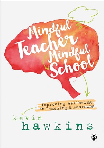 Mindful Teacher, Mindful School: Improving Wellbeing in Teaching and Learning