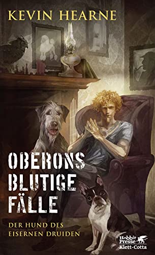 Oberons blutige Fälle: Der Hund des Eisernen Druiden Oberons blutige Fälle: Der Hund des Eisernen Druiden von Klett-Cotta
