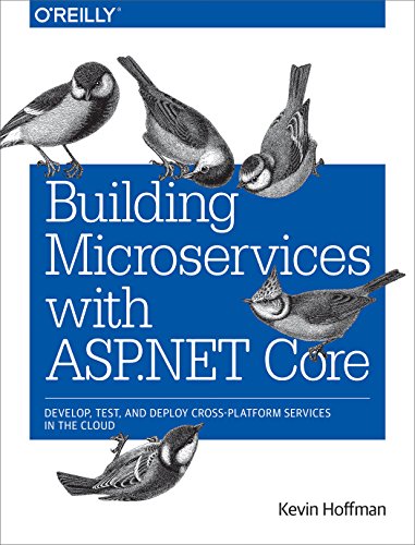 Building Microservices with ASP.NET Core: Develop, Test, and Deploy Cross-Platform Services in the Cloud von O'Reilly Media