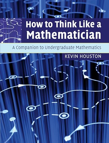 How to Think Like a Mathematician: A Companion to Undergraduate Mathematics