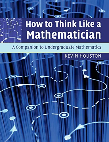 How to Think Like a Mathematician: A Companion to Undergraduate Mathematics von Cambridge University Press