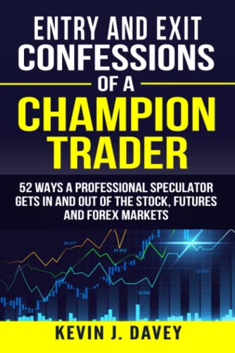 Entry and Exit Confessions of a Champion Trader: 52 Ways A Professional Speculator Gets In And Out Of The Stock, Futures And Forex Markets (Essential Algo Trading Package) Entry and Exit Confessions of a Champion Trader: 52 Ways A Professional Speculator Gets In And Out Of The Stock, Futures And Forex Markets (Essential Algo Trading Package) von Independently Published