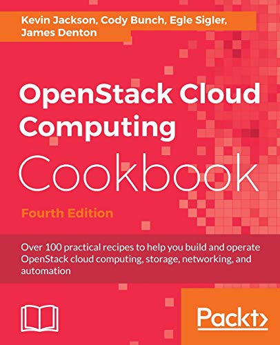 OpenStack Cloud Computing Cookbook - Fourth Edition: Over 100 practical recipes to help you build and operate OpenStack cloud computing, storage, networking, and automation von Packt Publishing