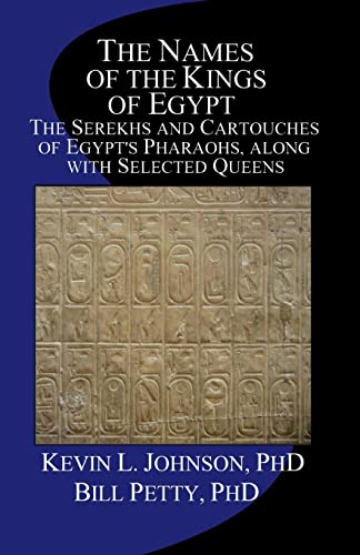 The Names of the Kings of Egypt: The Serekhs and Cartouches of Egypt's Pharaohs, along with Selected Queens