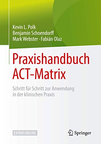 Praxishandbuch ACT-Matrix: Schritt für Schritt zur Anwendung in der klinischen Praxis (Psychotherapie: Therapiegestaltung & Praxismanagement) von Springer