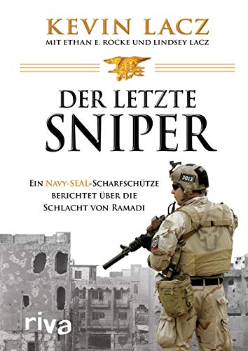 Der letzte Sniper: Ein Navy-SEAL-Scharfschütze berichtet über die Schlacht von Ramadi von RIVA