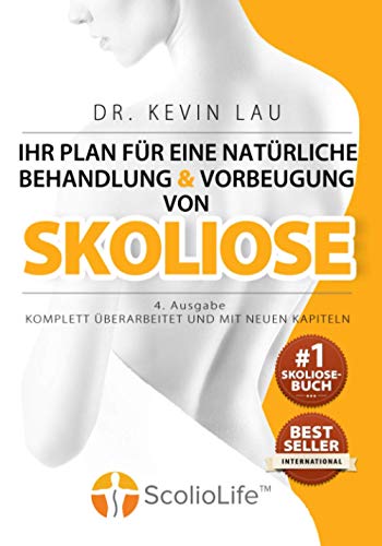 Ihr Plan für eine natürliche Behandlung und Vorbeugung von Skoliose (4. Ausgabe): Das ultimative Programm und Arbeitsbuch für eine stärkere und geradere Wirbelsäule. von Health in Your Hands Pte Ltd