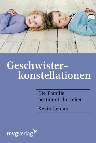Geschwisterkonstellationen: Die Familie bestimmt Ihr Leben von mvg Verlag