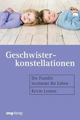 Geschwisterkonstellationen: Die Familie bestimmt Ihr Leben von mvg Verlag