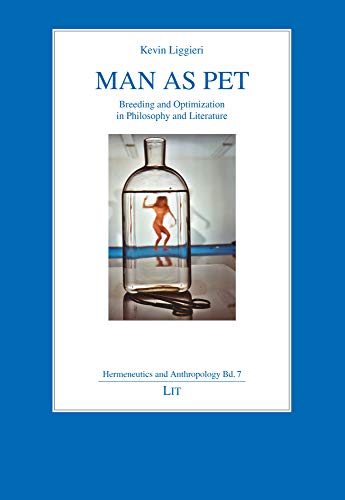 Man as Pet: Breeding and Optimization in Philosophy and Literature (Hermeneutics and Anthropology) von Lit Verlag