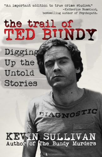 The Trail of Ted Bundy: Digging Up the Untold Stories von WildBlue Press