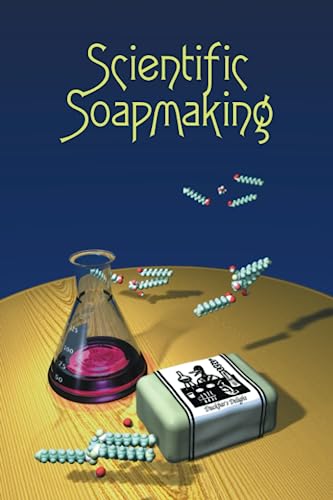 Scientific Soapmaking: The Chemistry of the Cold Process von Clavicula Press