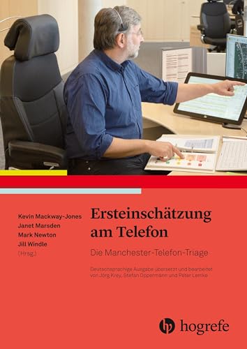 Ersteinschätzung am Telefon: Die Manchester–Telefon–Triage Ersteinschätzung am Telefon: Die Manchester–Telefon–Triage von Hogrefe AG