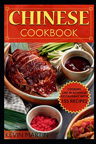 Chinese cookbook: Cooking like in a Chinese restaurant With 155 Recipes