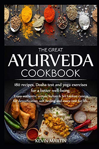The great Ayurveda cookbook: Enjoy authentic, simple Indian & Sri Lankan cuisine for detoxification, self-healing and more zest for life. 180 recipes, Dosha test and yoga exercises for a better well
