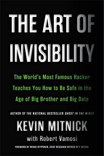 The Art of Invisibility: The World's Most Famous Hacker Teaches You How to Be Safe in the Age of Big Brother and Big Data von LITTLE, BROWN